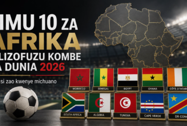 Timu 10 za Afrika Zilizofuzu Kombe la Dunia 2026 na Nafasi Zao Kwenye Michuano
